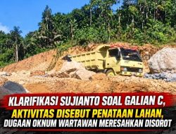 Sujianto Klarifikasi Isu Galian C, Ahsan Mengaku Pekerja Didatangi Oknum Wartawan Yang Meresahkan