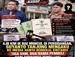 AJB KIM IK BAE MUNCUL DI PERSIDANGAN, SUYANTO TANJUNG MENGAKU KE MEDIA HANYA BERBEKAL KWITANSI TIGA SHM, DUA NAMA PEMBELI — SIAPA SEBENARNYA PEMBELI SAH?